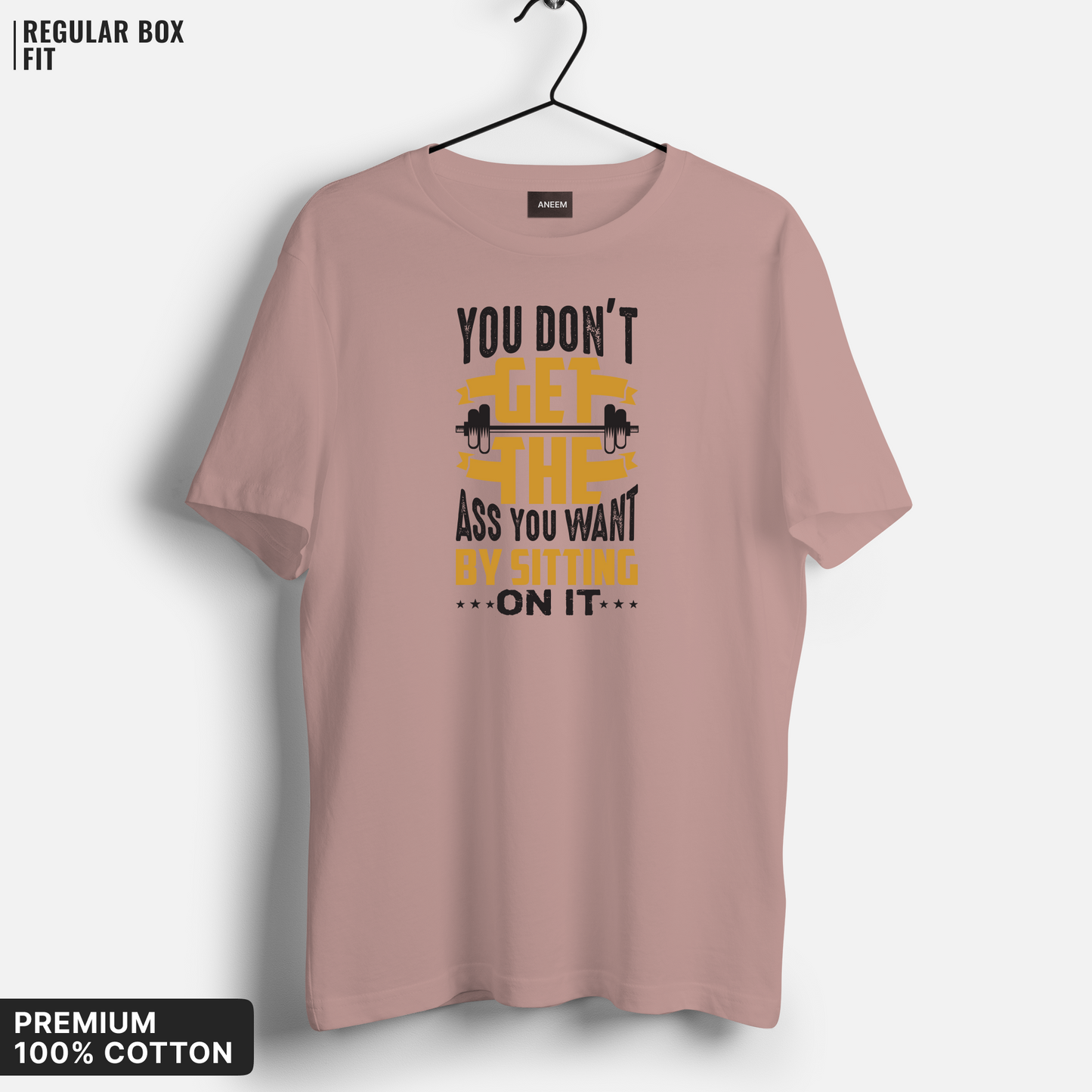 You Don’t Get the Ass By Sitting on It T-Shirt