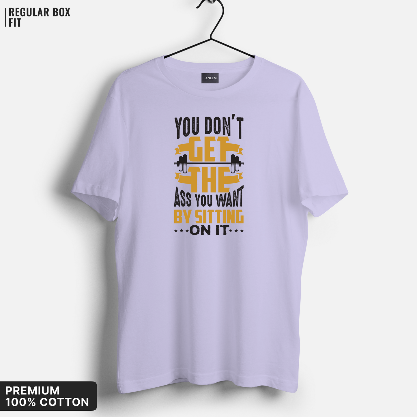 You Don’t Get the Ass By Sitting on It T-Shirt