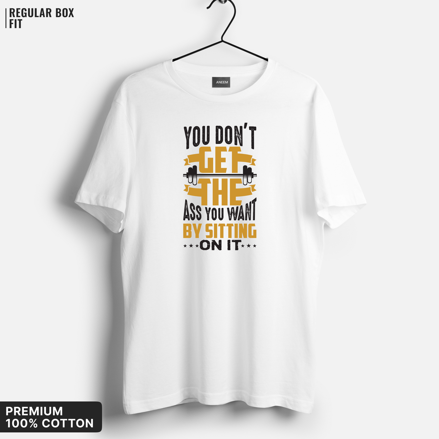 You Don’t Get the Ass By Sitting on It T-Shirt